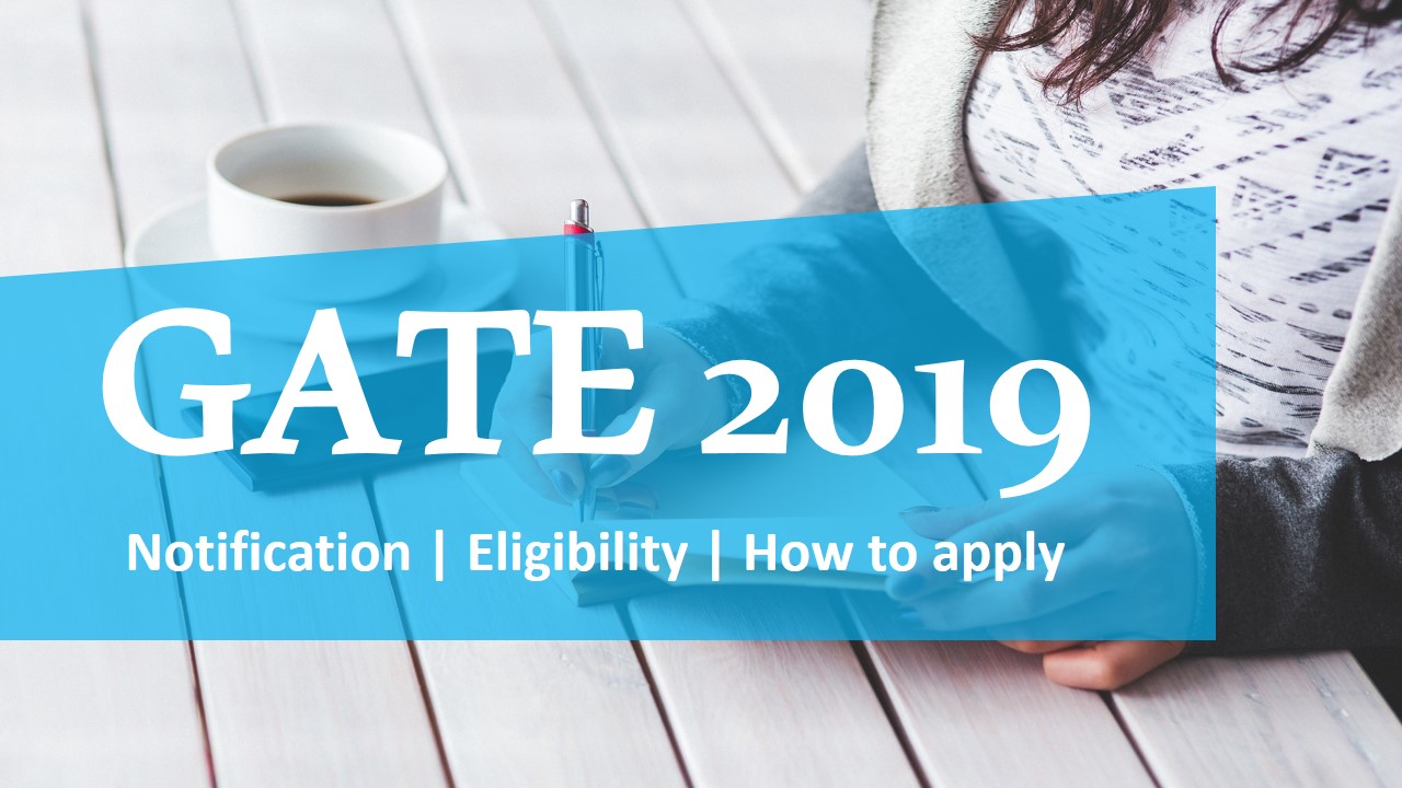 You are currently viewing GATE 2019 Official Notification | Eligibility | Exam date | Application Fees | How to apply
