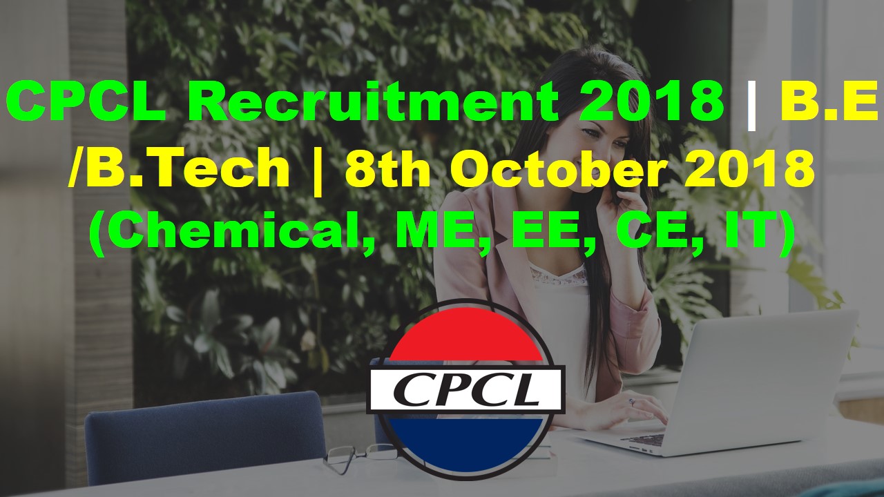 Read more about the article CPCL Recruitment 2018 | Chemical, Mechanical, Electrical, Civil | 42 Posts | B.E./B.Tech.| Last Date: 8th October 2018