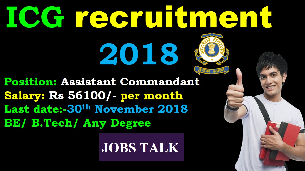 Read more about the article Indian Coast Guard Recruitment 2018 | Salary: Rs 56100/- per month | Assistant Commandant | BE/ B.Tech/ Any Degree | Across India | Last Date: 30th November 2018